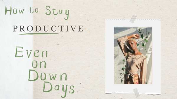 How to stay productive - even on down days
